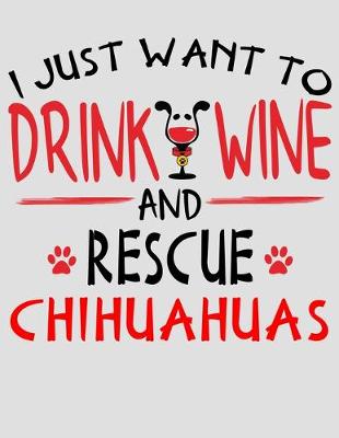 Book cover for I Just Want to Drink Wine and Rescue Chihuahuas