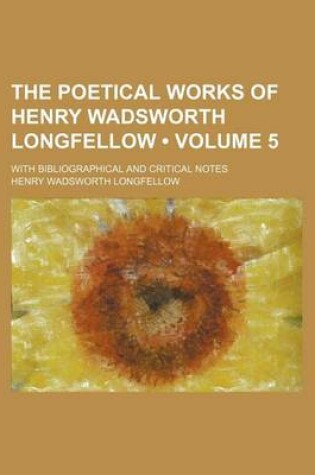 Cover of The Poetical Works of Henry Wadsworth Longfellow (Volume 5 ); With Bibliographical and Critical Notes