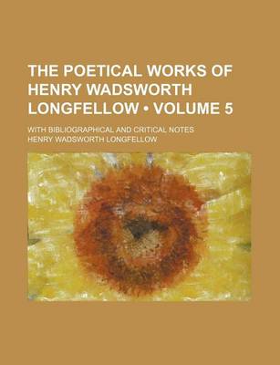 Book cover for The Poetical Works of Henry Wadsworth Longfellow (Volume 5 ); With Bibliographical and Critical Notes