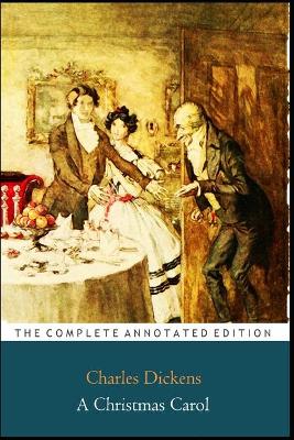 Book cover for A Christmas Carol In Prose Being A Ghost Story of Christmas "The Annotated Classic Edition"