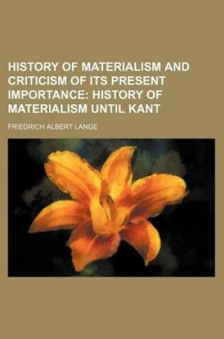 Cover of History of Materialism and Criticism of Its Present Importance; History of Materialism Until Kant