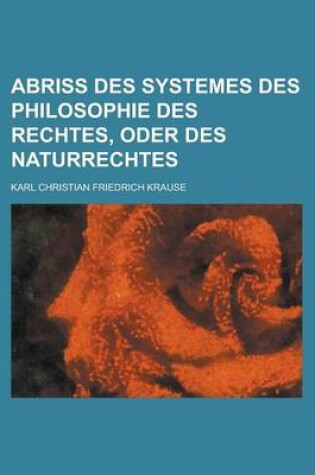 Cover of Abriss Des Systemes Des Philosophie Des Rechtes, Oder Des Naturrechtes