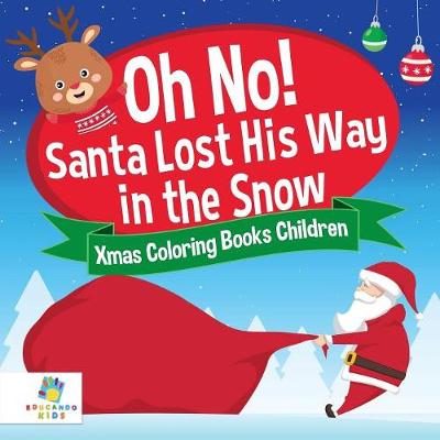 Book cover for Oh No! Santa Lost His Way in the Snow Xmas Coloring Books Children