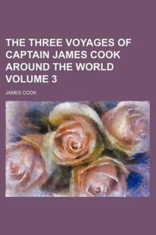 Cover of The Three Voyages of Captain James Cook Around the World Volume 3