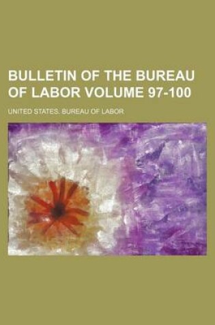 Cover of Bulletin of the Bureau of Labor Volume 97-100