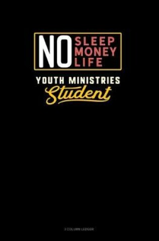 Cover of No Sleep. No Money. No Life. Youth Ministries Student