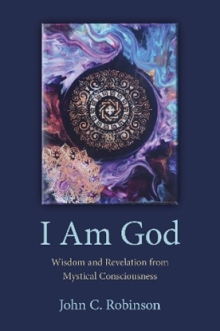 Cover of I Am God – Wisdom and Revelation from Mystical Consciousness