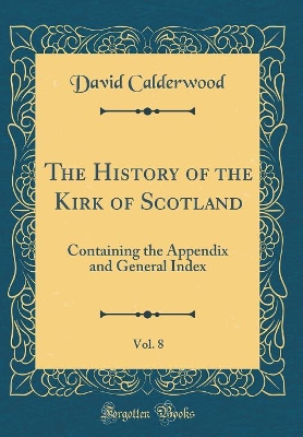 Book cover for The History of the Kirk of Scotland, Vol. 8