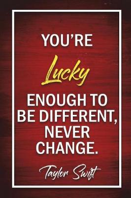 Book cover for Your Lucky Enough To Be Different, Never Change - Taylor Swift