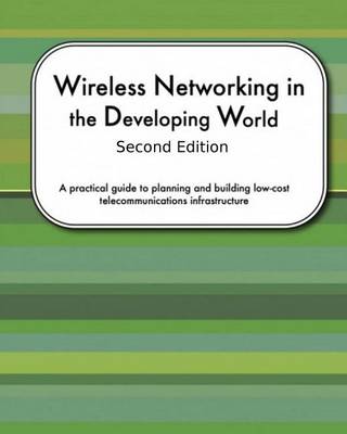 Book cover for Wireless Networking In The Developing World Second Edition