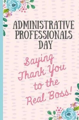 Cover of Administrative Professionals Day Saying Thank You to The Real Boss!