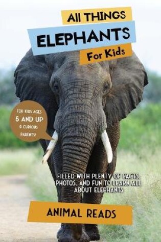 Cover of All Things Elephants For Kids