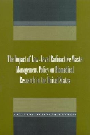 Cover of The Impact of Low-Level Radioactive Waste Management Policy on Biomedical Research in the United States