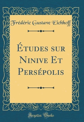 Book cover for Etudes Sur Ninive Et Persepolis (Classic Reprint)