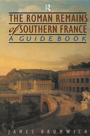 Cover of Roman Remains of Southern France, The: A Guide Book