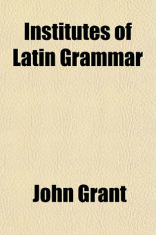 Cover of Institutes of Latin Grammar