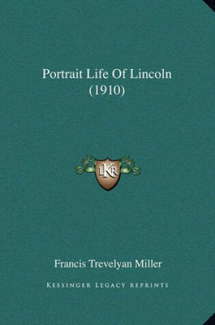 Cover of Portrait Life of Lincoln (1910) Portrait Life of Lincoln (1910)