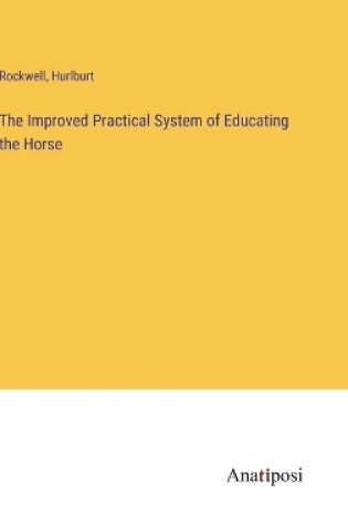 Cover of The Improved Practical System of Educating the Horse