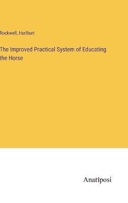 Book cover for The Improved Practical System of Educating the Horse