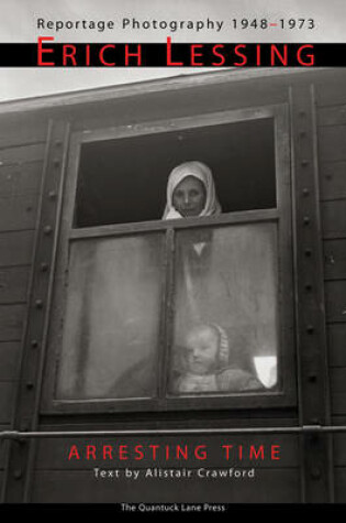 Cover of Arresting Time: Erich Lessing, Reportage Photography, 1948-1973