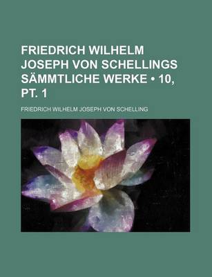 Book cover for Friedrich Wilhelm Joseph Von Schellings Sammtliche Werke (10, PT. 1)