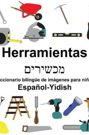 Cover of Español-Yídish Herramientas/&#1502;&#1499;&#1513;&#1497;&#1512;&#1497;&#1501; Diccionario bilingüe de imágenes para niños