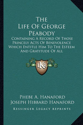 Book cover for The Life of George Peabody the Life of George Peabody