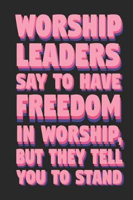 Book cover for Worship Leaders Say to Have Freedom in Worship, But They Tell You to Stand