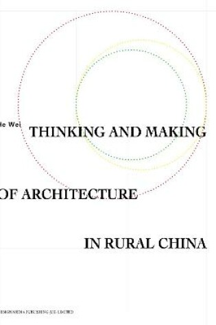 Cover of Thinking and Making of Architecture in Rural China