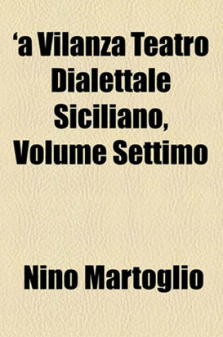 Cover of 'A Vilanza Teatro Dialettale Siciliano, Volume Settimo