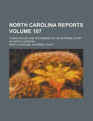 Book cover for North Carolina Reports; Cases Argued and Determined in the Supreme Court of North Carolina Volume 107