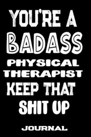 Cover of You're A Badass Physical Therapist Keep That Shit Up