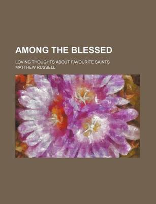 Book cover for Among the Blessed; Loving Thoughts about Favourite Saints