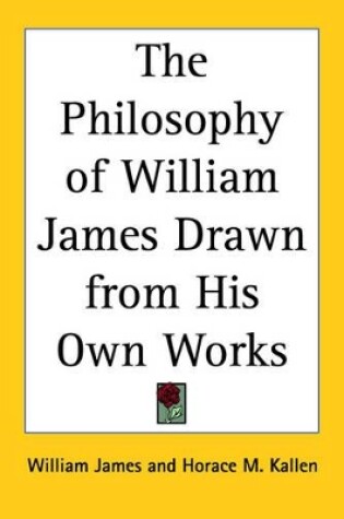 Cover of The Philosophy of William James Drawn from His Own Works