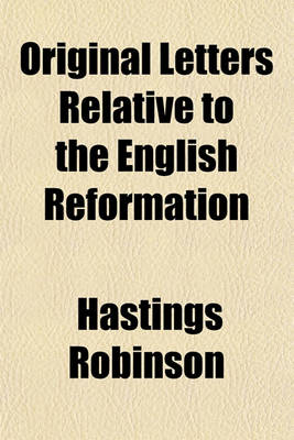 Book cover for Original Letters Relative to the English Reformation Volume 2; Written During the Reigns of King Henry VIII, King Edward VI, and Queen Mary