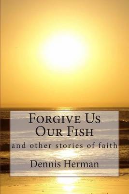 Book cover for Forgive Us Our Fish