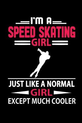 Cover of I'm a Speed Skating Girl Just Like a Normal Girl Except Much Cooler Journal