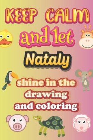 Cover of keep calm and let Nataly shine in the drawing and coloring