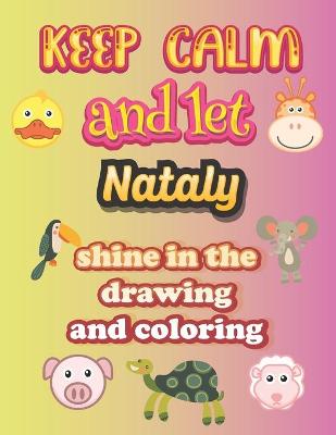 Book cover for keep calm and let Nataly shine in the drawing and coloring