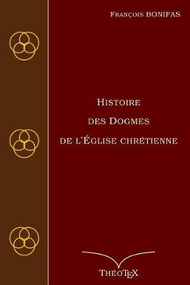 Book cover for Histoire des Dogmes de l'Eglise Chretienne