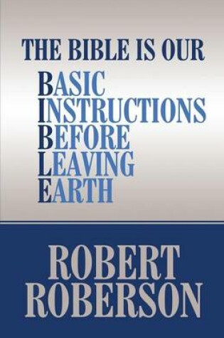 Cover of The Bible Is Our Basic Instructions Before Leaving Earth