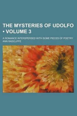 Cover of The Mysteries of Udolfo (Volume 3 ); A Romance Interspersed with Some Pieces of Poetry