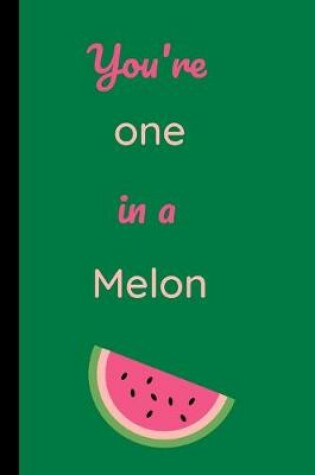 Cover of You're One In A Melon Notebook