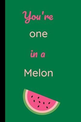 Book cover for You're One In A Melon Notebook