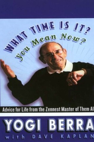 Cover of What Time Is It? You Mean Now? Advice for Life from the Zennest Master of Them