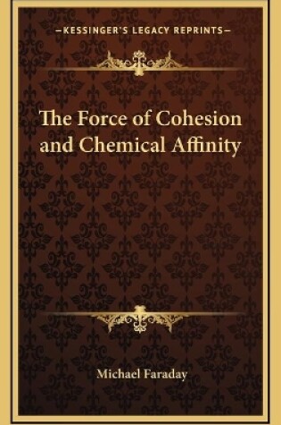 Cover of The Force of Cohesion and Chemical Affinity