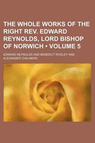 Cover of The Whole Works of the Right REV. Edward Reynolds, Lord Bishop of Norwich (Volume 5)