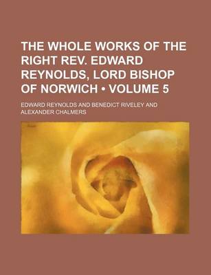 Book cover for The Whole Works of the Right REV. Edward Reynolds, Lord Bishop of Norwich (Volume 5)