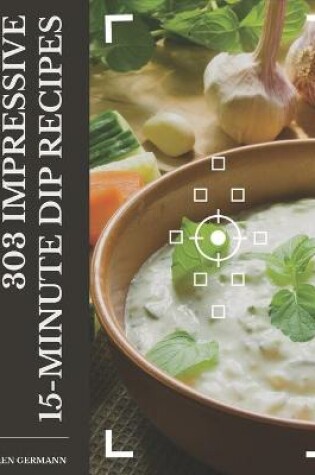 Cover of 303 Impressive 15-Minute Dip Recipes