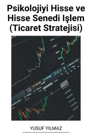 Cover of Psikolojiyi Hisse ve Hisse Senedi I&#351;lem (Ticaret Stratejisi)